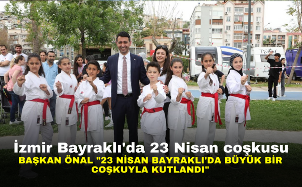 İzmir Bayraklı'da 23 Nisan coşkusu | Başkan Önal "23 Nisan Bayraklı'da Büyük Bir Coşkuyla Kutlandı"