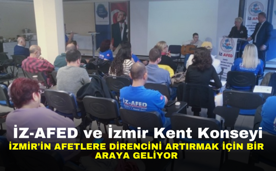 İZ-AFED ve İzmir Kent Konseyi İzmir'in Afetlere Direncini Artırmak İçin Bir Araya Geliyor