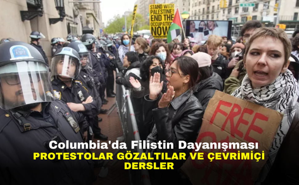Columbia'da Filistin Dayanışması: Protestolar, Gözaltılar ve Çevrimiçi Dersler
