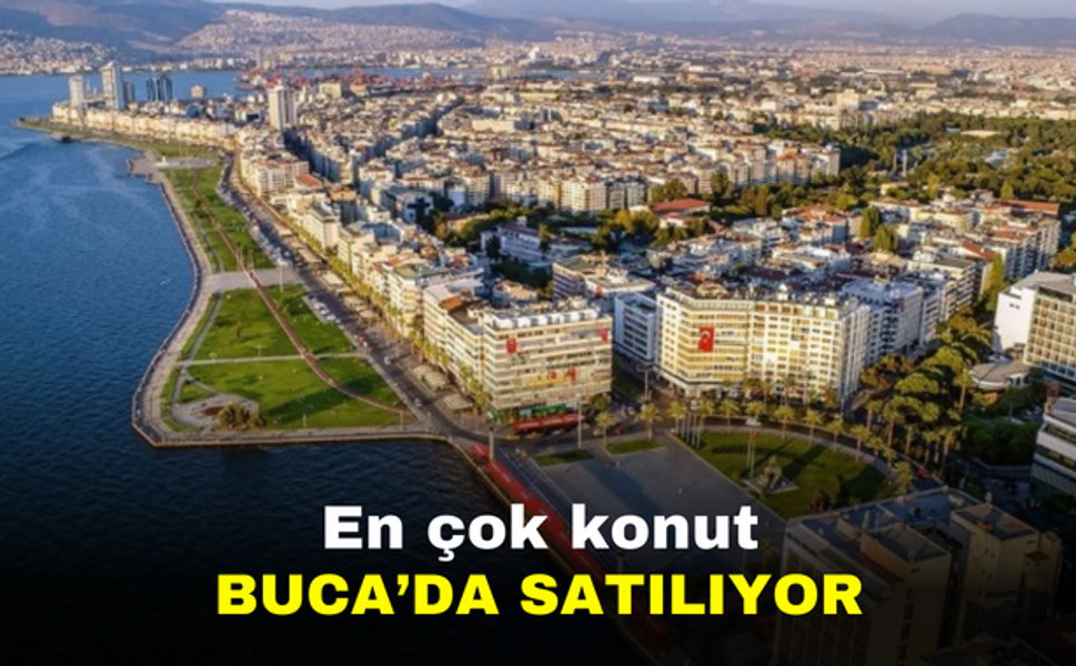 TÜİK’in açıkladı: İzmir'de en çok konut Buca'da satılıyor