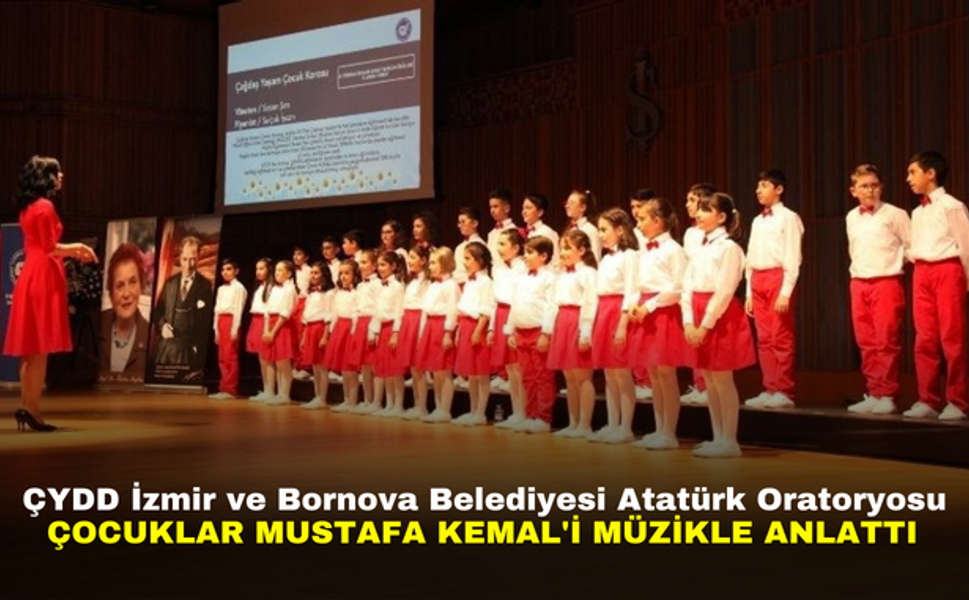 ÇYDD İzmir ve Bornova Belediyesi Atatürk Oratoryosu|Çocuklar Mustafa Kemal'i müzikle anlattı