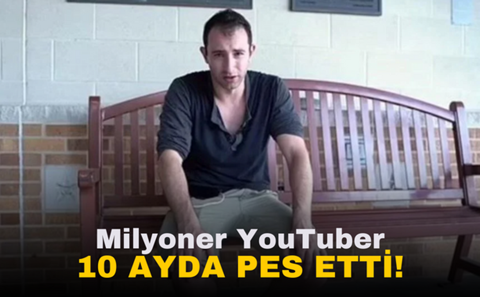 Milyoner YouTuber 10 Ayda Pes Etti!