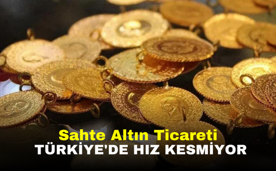 Sahte Altın Ticareti Türkiye'de Hız Kesmiyor