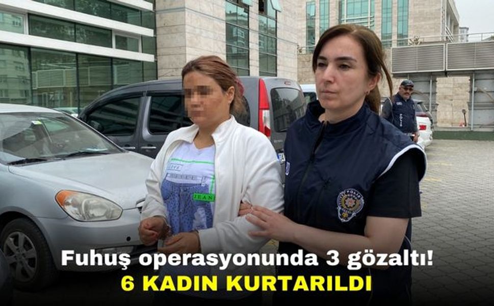 Polis, fuhşa zorlanan 6 kadını kurtardı | Birçok gözaltı var