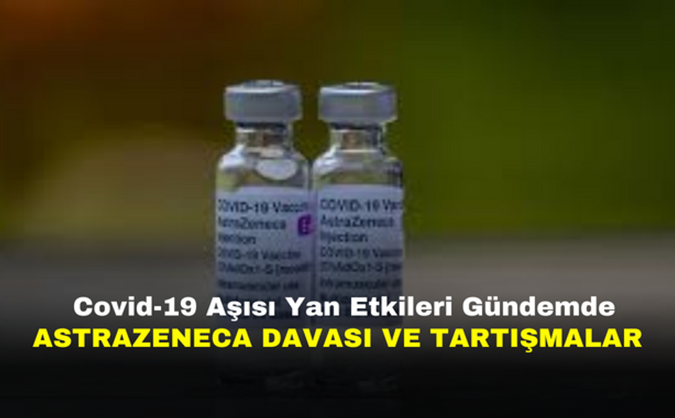 Covid-19 Aşısı Yan Etkileri Gündemde: AstraZeneca Davası ve Tartışmalar