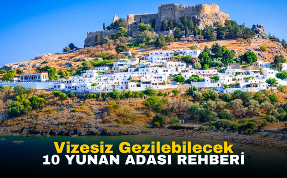 Türk Vatandaşları İçin Vizesiz Gezilebilecek 10 Yunan Adası Rehberi