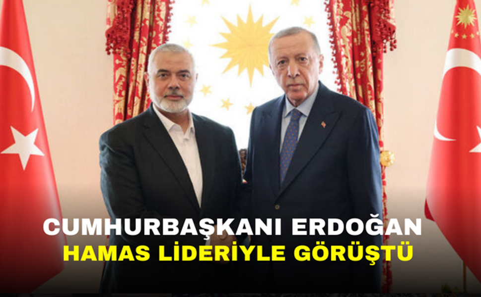 Cumhurbaşkanı Erdoğan, Hamas lideriyle görüştü
