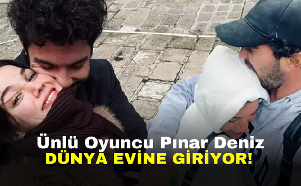 Ünlü oyuncu Pınar Deniz dünya evine giriyor!