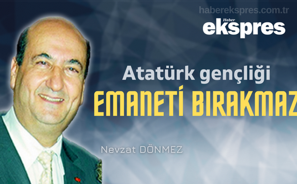 Atatürk gençliği emaneti bırakmaz