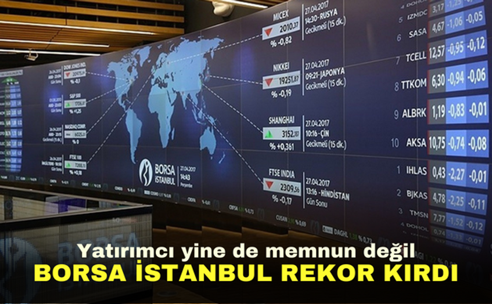Borsa İstanbul rekor kırdı | Yatırımcı yine de memnun olmadı