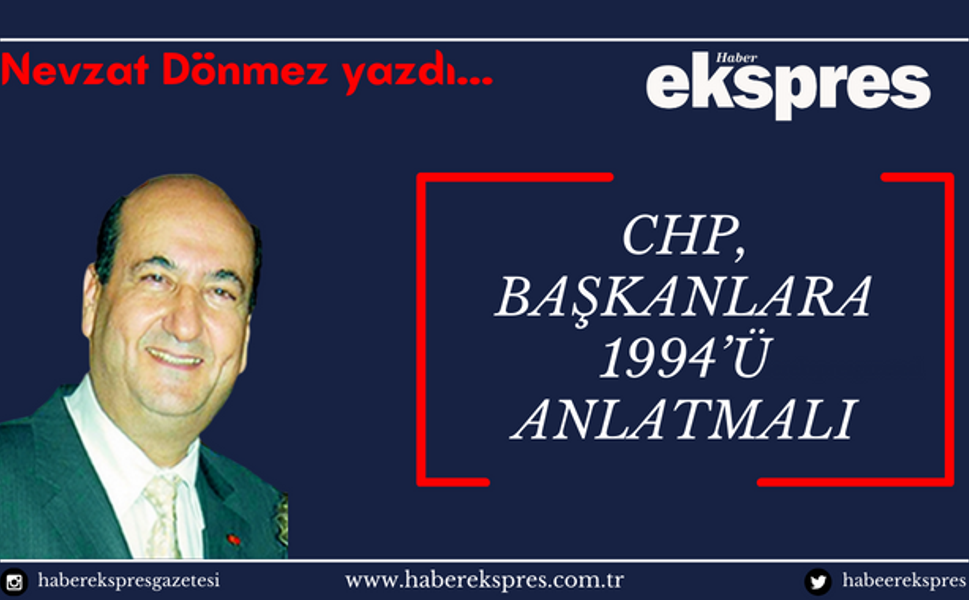 CHP, başkanlara 1994’ü anlatmalı