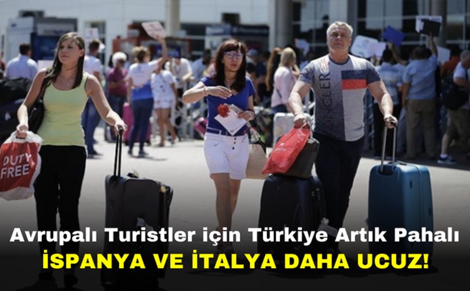 Avrupalı Turistler için Türkiye Artık Pahalı | İspanya ve İtalya Daha Ucuz!