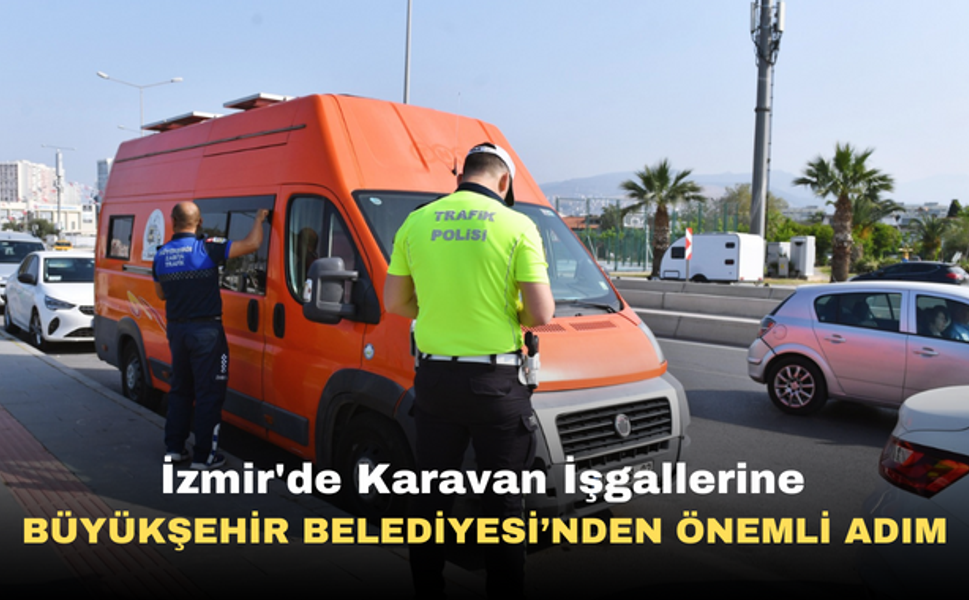 İzmir'de Karavan İşgallerine Büyükşehir Belediyesi’nden Önemli Adım