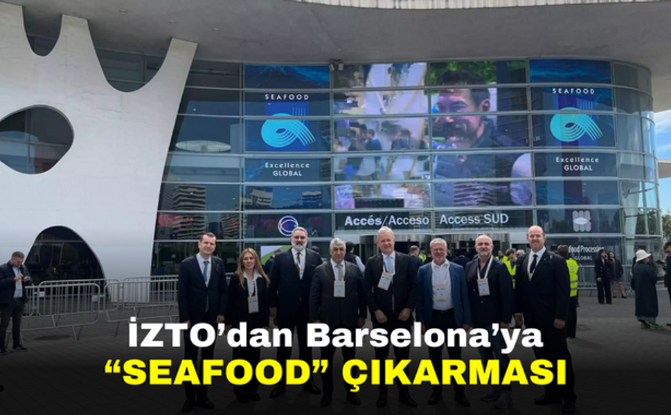 İZTO’dan Barselona’ya “Seafood” çıkarması