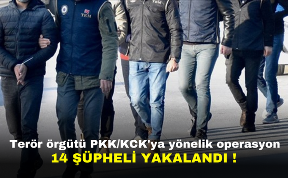 Terör örgütü PKK/KCK'ya yönelik operasyon | 14 şüpheli yakalandı !