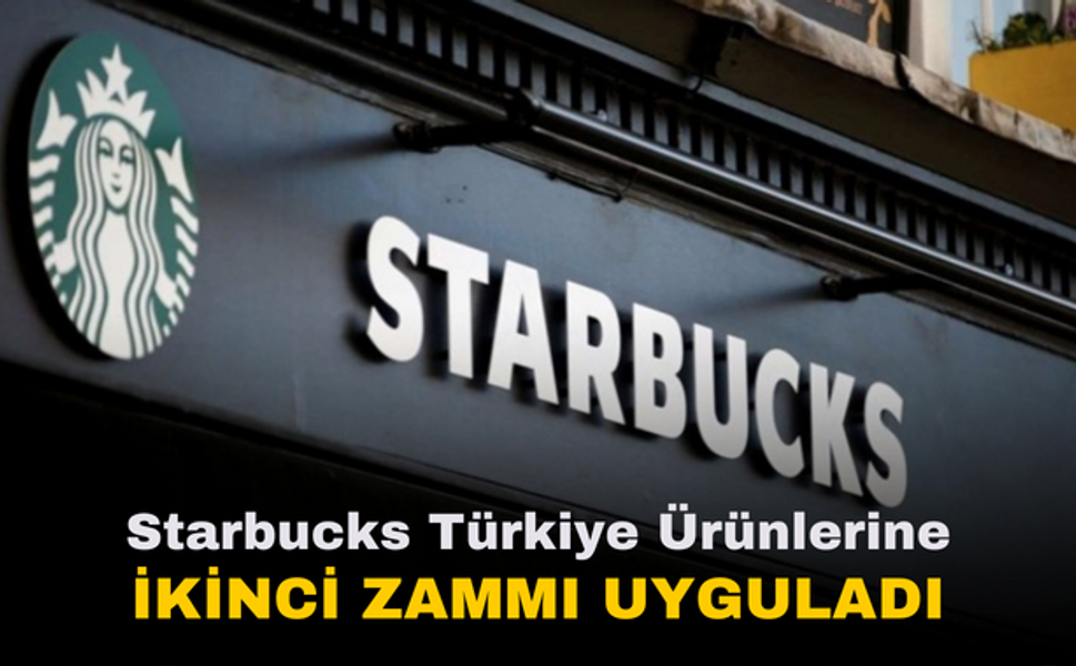Starbucks Türkiye ürünlerine ikinci zam | Yeni fiyatlar açıklandı