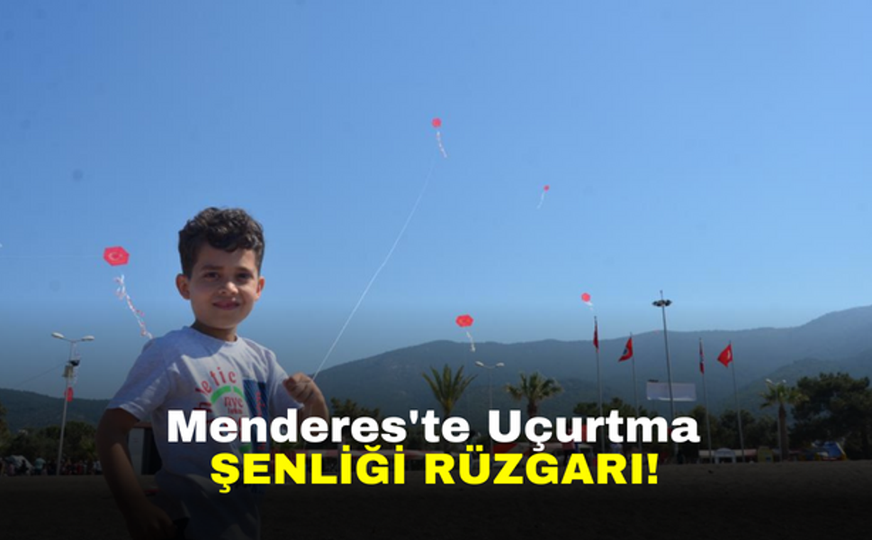 Menderes'te Uçurtma Şenliği Rüzgarı!