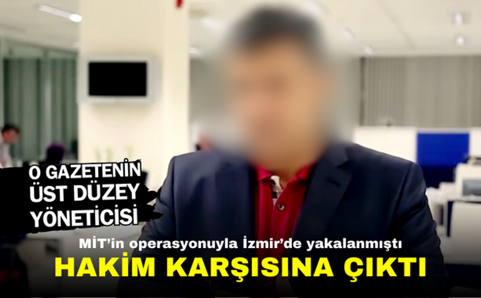 İzmir'de yakalanmıştı | O gazetenin üst düzey yöneticisi hakim karşısına çıktı!