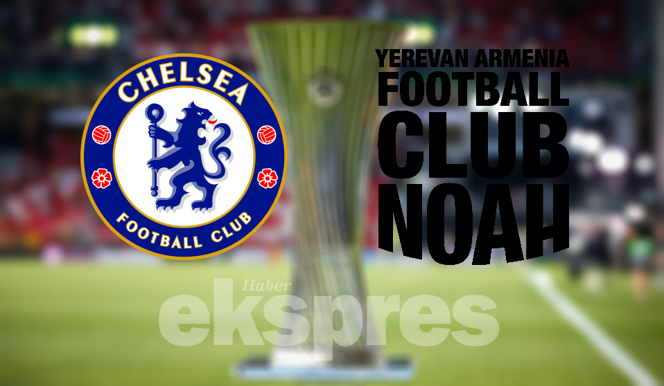 Chelsea Noah Maçı Ne Zaman Saat Kaçta Ve Hangi Kanalda Haber