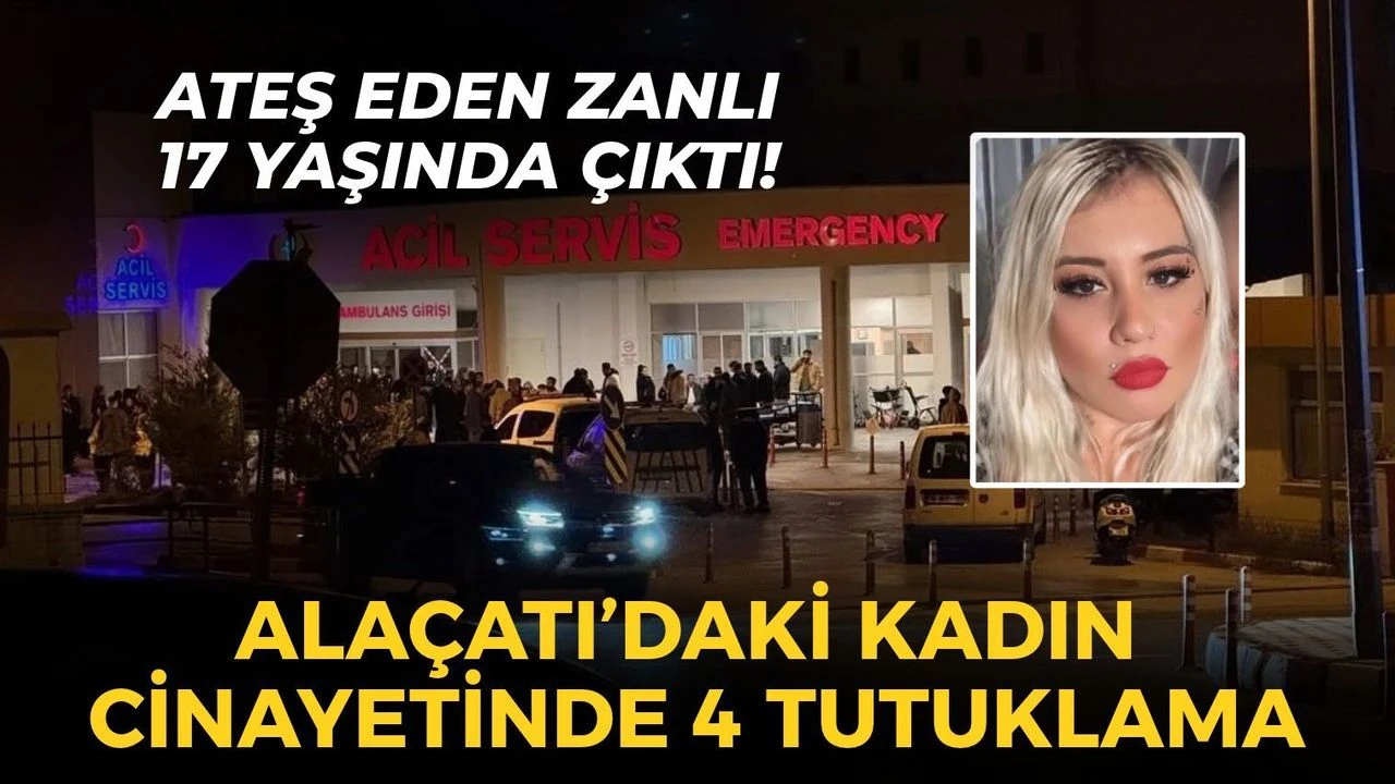 Alaçatı'daki kadın cinayetinde 4 tutuklama! Ateş eden zanlı 17 yaşında çıktı!