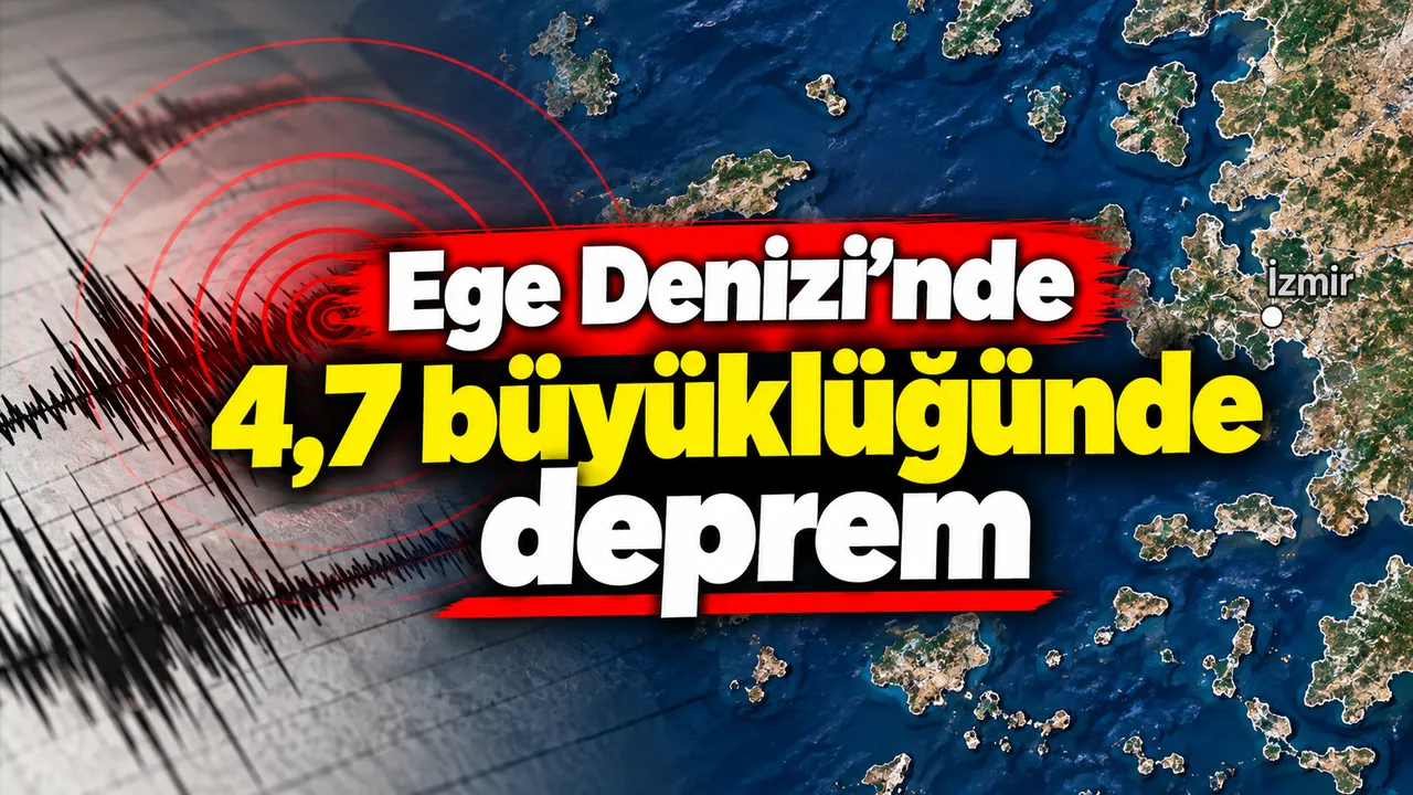 Ege Denizi'nde 4,7 büyüklüğünde deprem